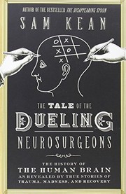 best books about Bodies The Tale of the Dueling Neurosurgeons: The History of the Human Brain as Revealed by True Stories of Trauma, Madness, and Recovery