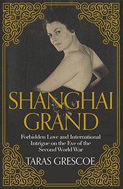 best books about Shanghai Shanghai Grand: Forbidden Love and International Intrigue on the Eve of the Second World War