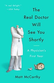 best books about Becoming Doctor The Real Doctor Will See You Shortly: A Physician's First Year