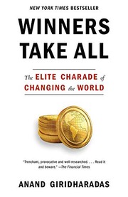 best books about Income Inequality Winners Take All: The Elite Charade of Changing the World