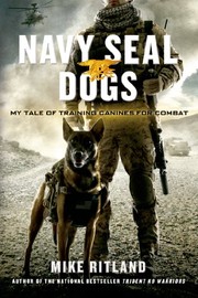 best books about military dogs Navy SEAL Dogs: My Tale of Training Canines for Combat