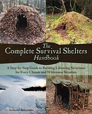 best books about surviving in the wilderness The Complete Survival Shelters Handbook: A Step-by-Step Guide to Building Life-saving Structures for Every Climate and Wilderness Situation