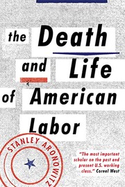 best books about labor unions The Death and Life of American Labor: Toward a New Worker's Movement