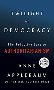best books about January 6Th Insurrection Twilight of Democracy: The Seductive Lure of Authoritarianism