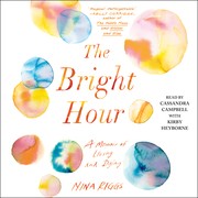 best books about Living With Chronic Illness The Bright Hour: A Memoir of Living and Dying