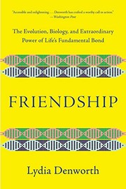 best books about Female Friendship Nonfiction Friendship: The Evolution, Biology, and Extraordinary Power of Life's Fundamental Bond