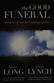 best books about Funeral Homes The Good Funeral: Death, Grief, and the Community of Care