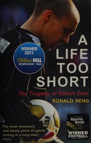 best books about football A Life Too Short: The Tragedy of Robert Enke