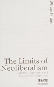 best books about neoliberalism The Limits of Neoliberalism: Authority, Sovereignty, and the Logic of Competition