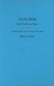 Cover of: Teacher: Anne Sullivan Macy : a tribute by the foster-child of her mind