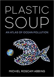 best books about Plastic Pollution Plastic Soup: An Atlas of Ocean Pollution
