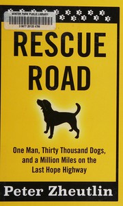 best books about rescue dogs Rescue Road: One Man, Thirty Thousand Dogs, and a Million Miles on the Last Hope Highway