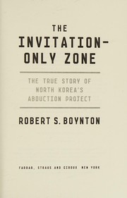 best books about north korea The Invitation-Only Zone: The True Story of North Korea's Abduction Project