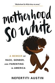 best books about Young Mothers Motherhood So White: A Memoir of Race, Gender, and Parenting in America