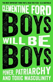 best books about toxic masculinity Boys Will Be Boys: Power, Patriarchy, and Toxic Masculinity