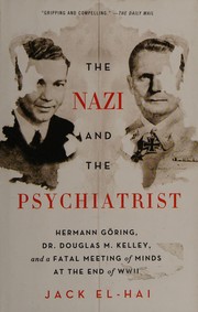 best books about nazis The Nazi and the Psychiatrist: Hermann Göring, Dr. Douglas M. Kelley, and a Fatal Meeting of Minds at the End of WWII