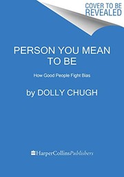 best books about unconscious bias The Person You Mean to Be: How Good People Fight Bias
