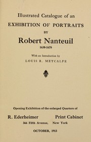 Cover of: Illustrated catalogue of an exhibition of portraits by Robert Nanteuil, 1630-1678