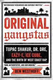 best books about hip hop Original Gangstas: The Untold Story of Dr. Dre, Eazy-E, Ice Cube, Tupac Shakur, and the Birth of West Coast Rap