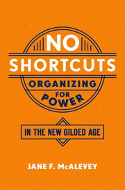 best books about Labor Day No Shortcuts: Organizing for Power in the New Gilded Age
