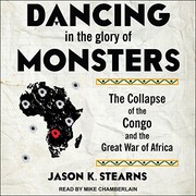 best books about The Congo Dancing in the Glory of Monsters: The Collapse of the Congo and the Great War of Africa