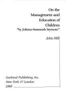 Cover of: On the management and education of children: a series of letters written to a neice; by the Honourable Juliana-Susannah Seymour.