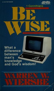 Cover of: Be wise: An expository study of 1 Corinthians