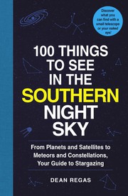 best books about Constellations 100 Things to See in the Southern Night Sky: From Planets and Satellites to Meteors and Constellations, Your Guide to Stargazing