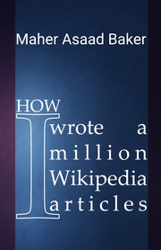 Cover of: How I wrote a million Wikipedia articles