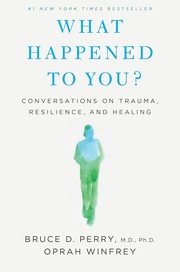 Cover of: What Happened to You?: Conversations on Trauma, Resilience, and Healing
