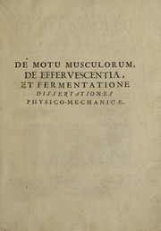 Cover of: De motu musculorum, de effervescentia, & fermentatione dissertationes physico-mechanicae
