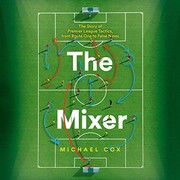 best books about football The Mixer: The Story of Premier League Tactics, from Route One to False Nines