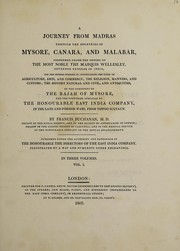 Cover of: A journey from Madras through the countries of Mysore, Canara, and Malabar, performed under the orders of the most noble the Marquis Wellesley, governor general of India, for the express purpose of investigating the state of agriculture, arts, and commerce; the religion manners and customs; the history natural and civil, and antiquities, in the dominions of the rajah of Mysore, and the countries acquired by the Honourable East India Company