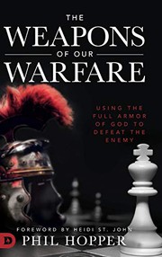 best books about spiritual warfare The Weapons of Our Warfare: Using the Full Armor of God to Defeat the Enemy