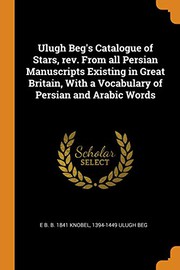 Cover of: Ulugh Beg's Catalogue of Stars, Rev. from All Persian Manuscripts Existing in Great Britain, with a Vocabulary of Persian and Arabic Words