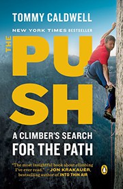 best books about rock climbing The Push: A Climber's Journey of Endurance, Risk, and Going Beyond Limits