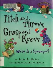 Cover of: Pitch and Throw, Grasp and Know: What Is A Synonym? (Words Are Categorical)