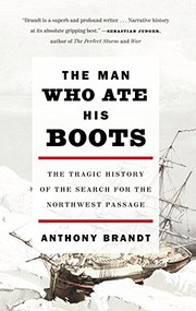 best books about expeditions The Man Who Ate His Boots: The Tragic History of the Search for the Northwest Passage