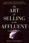 best books about Sales And Marketing The Art of Selling to the Affluent: How to Attract, Service, and Retain Wealthy Customers and Clients for Life