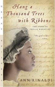 Cover of: Hang a thousand trees with ribbons: the story of Phillis Wheatley