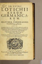 Cover of: Jo. Petri Lotichii Rerum Germanicarum, sub Matthia, Ferdinandis II. & III. Impp. gestarum