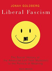 best books about Conservative Politics Liberal Fascism: The Secret History of the American Left, From Mussolini to the Politics of Meaning