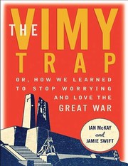best books about Canadian History The Vimy Trap: Or, How We Learned to Stop Worrying and Love the Great War