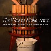 best books about Wine Making The Way to Make Wine: How to Craft Superb Table Wines at Home