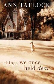 Cover of: Things We Once Held Dear (Tatlock, Ann)