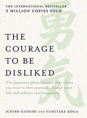best books about saying no The Courage to Be Disliked: How to Free Yourself, Change Your Life, and Achieve Real Happiness