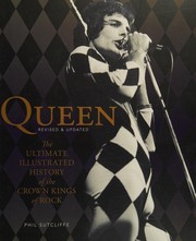 best books about Classic Rock Queen: The Ultimate Illustrated History of the Crown Kings of Rock