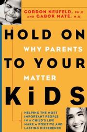 best books about Parenting Boys Hold On to Your Kids: Why Parents Need to Matter More Than Peers