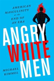 best books about toxic masculinity Angry White Men: American Masculinity at the End of an Era