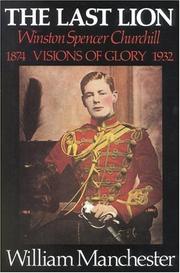 best books about winston churchill The Last Lion: Winston Spencer Churchill: Visions of Glory, 1874-1932